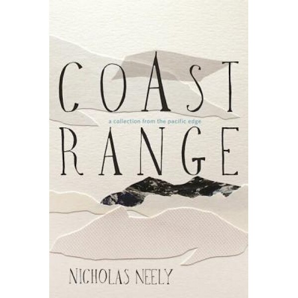 Coast Range: A Collection, Nicholas Neely (Author)