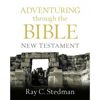Adventuring Through the Bible New Testament, Ray C. Stedman (Author) Adventuring Through the Bible New Testament, Ray C. Stedman (Author)
