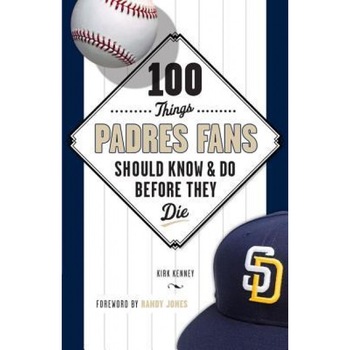 100 Things Padres Fans Should Know & Do Before They Die, Kirk Kenney (Author) 100 Things Padres Fans Should Know & Do Before They Die, Kirk Kenney (Author)