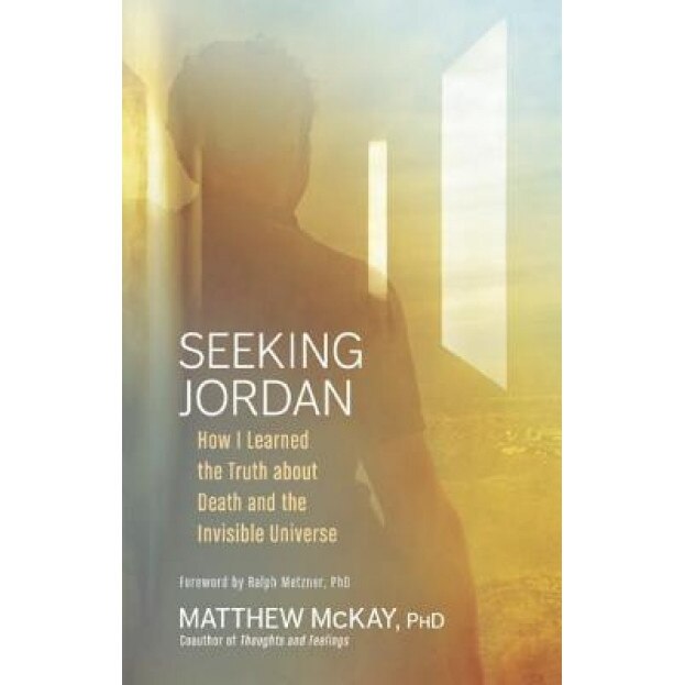 Seeking Jordan: How I Learned the Truth about Death and the Invisible Universe - Matthew McKay (Author)
