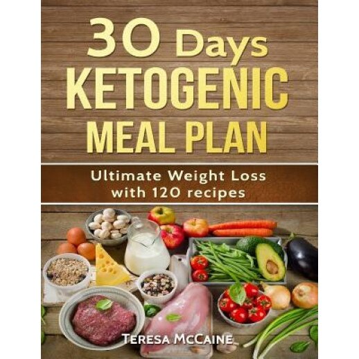 30 Day Ketogenic Meal Plan: Ultimate Weight Loss with 120 Keto Recipes, Teresa McCaine (Author)