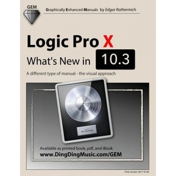 Logic Pro X: What's New in 10.3: A Different Type of Manual: The Visual Approach, Edgar Rothermich (Author) Logic Pro X: What's New in 10.3: A Different Type of Manual: The Visual Approach, Edgar Rothermich (Author)