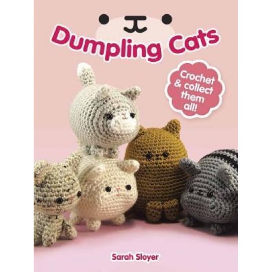 Dumpling Cats: Crochet and Collect Them All!, Sarah Sloyer (Author)