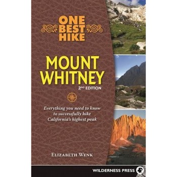 One Best Hike: Mt. Whitney: Everything You Need to Know to Successfully Hike California's Highest Peak, Elizabeth Wenk (Author) One Best Hike: Mt. Whitney: Everything You Need to Know to Successfully Hike California's Highest Peak, Elizabeth Wenk (Author)