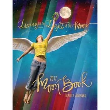 Living by the Light of the Moon: 2017 Moon Book - Beatrex Quntanna (Author) Living by the Light of the Moon: 2017 Moon Book - Beatrex Quntanna (Author)