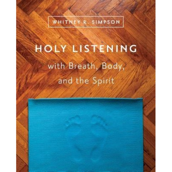 Holy Listening with Breath, Body, and the Spirit, Whitney R. Simpson (Author)