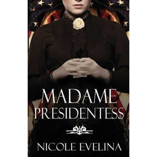 Madame Presidentess, Nicole Evelina (Author)