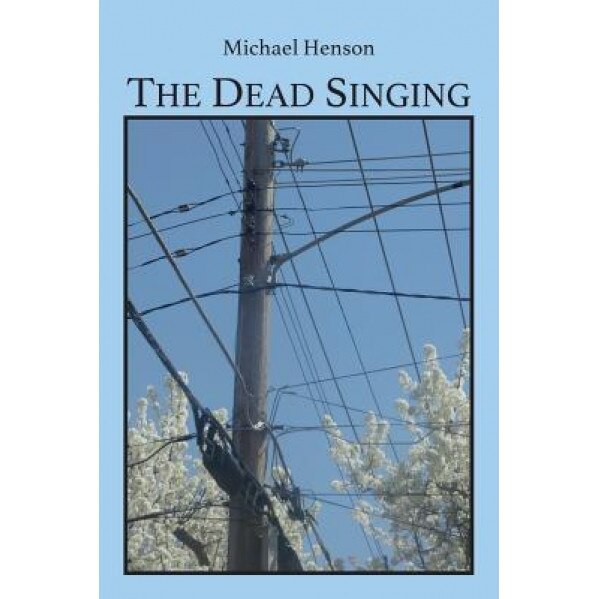 The Dead Singing, Michael Henson (Author)
