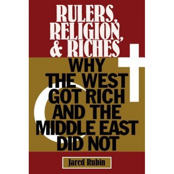 Rulers, Religion, and Riches, Jared T. Rubin (Author)