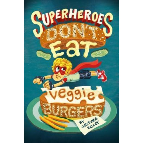 Superheroes Don't Eat Veggie Burgers, Gretchen Kelley (Author)