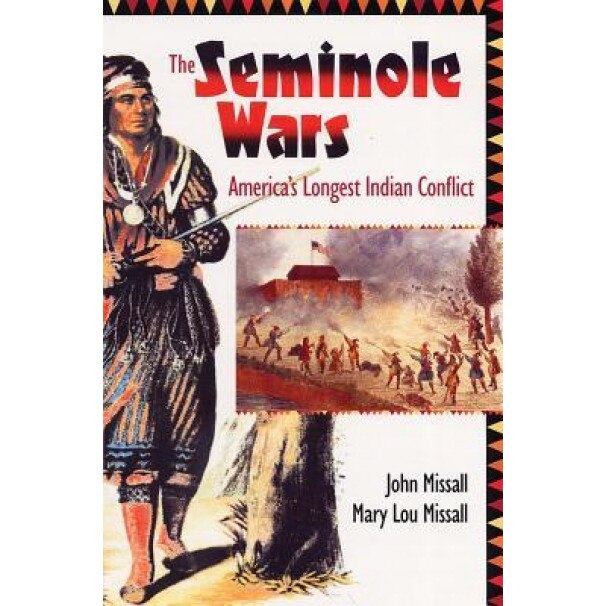 The Seminole Wars: America's Longest Indian Conflict, John Missall (Author)