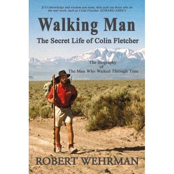 Walking Man: The Secret Life of Colin Fletcher, Robert Wehrman (Author)