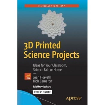 3D Printed Science Projects: Ideas for Your Classroom, Science Fair or Home - Joan Horvath (Author) 3D Printed Science Projects: Ideas for Your Classroom, Science Fair or Home - Joan Horvath (Author)