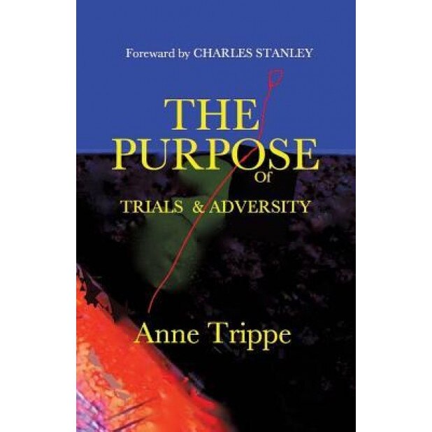 The Purpose of Trials and Adversity, Anne Trippe (Author)