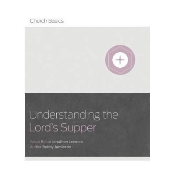 Understanding the Lord's Supper, Bobby Jamieson (Author)