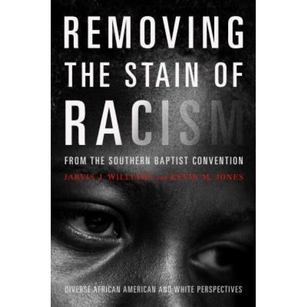 Removing the Stain of Racism from the Southern Baptist Convention: Diverse African American and White Perspectives, Kevin Jones (Author)