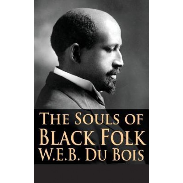The Souls of Black Folk, W. E. B. Du Bois (Author)