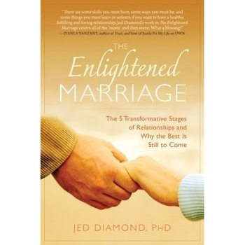 The Enlightened Marriage: The 5 Transformative Stages of Relationships and Why the Best Is Still to Come, Jed Diamond Phd (Author) The Enlightened Marriage: The 5 Transformative Stages of Relationships and Why the Best Is Still to Come, Jed Diamond Phd (Author)
