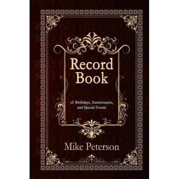 Record Book: Of Birthdays, Anniversaries, and Special Events of Birthdays, Anniversaries, and Special Events (with Additional Lines, Mike Peterson (Author)