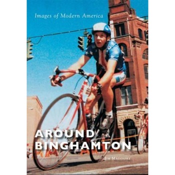 Around Binghamton, Jim Maggiore (Author) Around Binghamton, Jim Maggiore (Author)