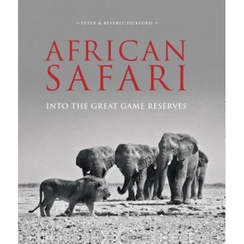 African Safari: Into the Great Game Reserves, Peter And Beverly Pickford (Author) African Safari: Into the Great Game Reserves, Peter And Beverly Pickford (Author)