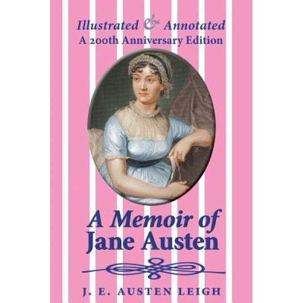 A Memoir of Jane Austen (Illustrated and Annotated): A 200th Anniversary Edition, J. E. Austen Leigh (Author)