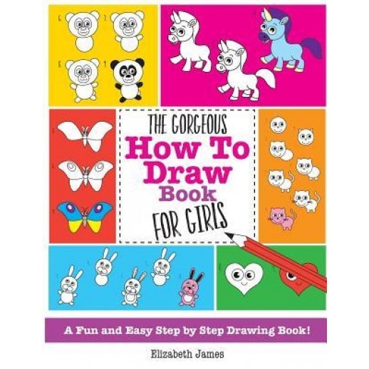 The Gorgeous How to Draw Book for Girls, Elizabeth James (Author)