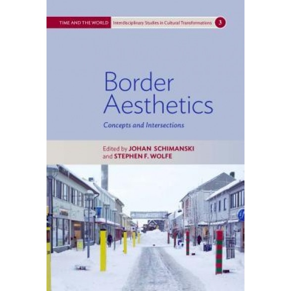 Border Aesthetics: Concepts and Intersections, Johan Schimanski (Editor)