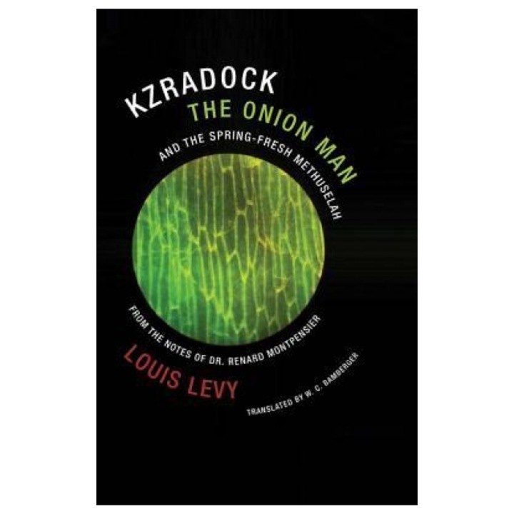 Kzradock the Onion Man and the Spring-Fresh Methuselah From the Notes of Dr. Renard de Montpensier, Louis Levy