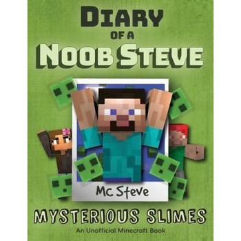 Diary of a Minecraft Noob Steve: Book 2 - Mysterious Slimes, MC Steve (Author) Diary of a Minecraft Noob Steve: Book 2 - Mysterious Slimes, MC Steve (Author)
