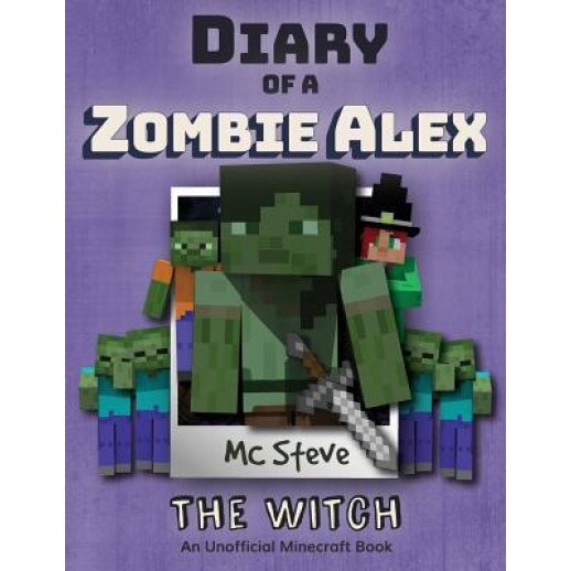 Diary of a Minecraft Zombie Alex: Book 1 - The Witch, MC Steve (Author)