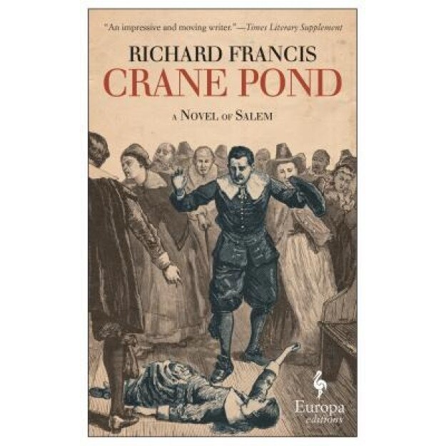 Crane Pond: A Novel of Salem, Richard Francis (Author)