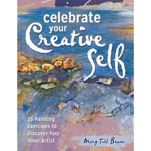 Celebrate Your Creative Self: 25 Painting Exercises to Discover Your Inner Artist, Mary Todd Beam (Author)
