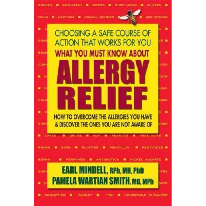 What You Must Know about Allergy Relief: How to Overcome the Allergies You Have & Discover the Ones You Are Not Aware of, Earl Mindell (Author)