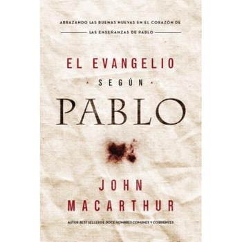 El Evangelio Segun Pablo, John F. MacArthur (Author) El Evangelio Segun Pablo, John F. MacArthur (Author)