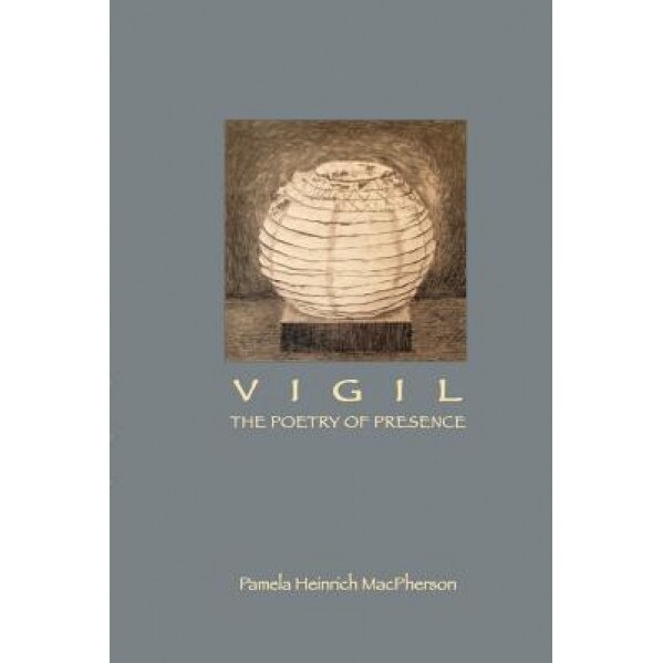 Vigil: The Poetry of Presence, Pamela MacPherson (Author)