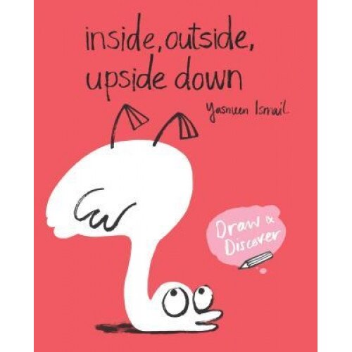 Inside, Outside, Upside Down: Draw & Discover, Yasmeen Ismail (Illustrator)