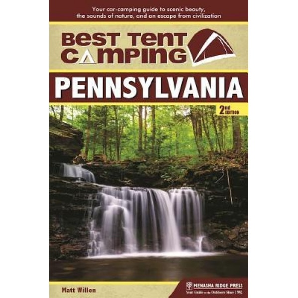 Best Tent Camping: Pennsylvania: Your Car-Camping Guide to Scenic Beauty, the Sounds of Nature, and an Escape from Civilization, Matt Willen (Author)
