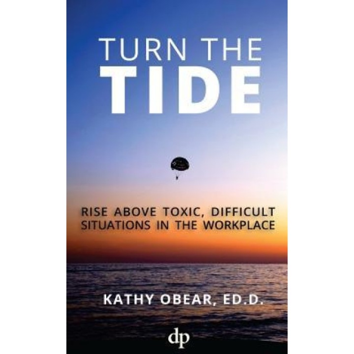 Turn the Tide: Rise Above Toxic, Difficult Situations in the Workplace - Kathy Obear Ed D. (Author)