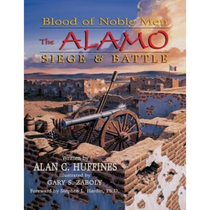 Blood of Noble Men: The Alamo Siege & Battle, Alan C. Huffines (Author)