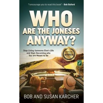 Who Are the Joneses Anyway?: Stop Living Someone Else's Life and Start Becoming Who You Are Meant to Be, Bob Karcher (Author) Who Are the Joneses Anyway?: Stop Living Someone Else's Life and Start Becoming Who You Are Meant to Be, Bob Karcher (Author)