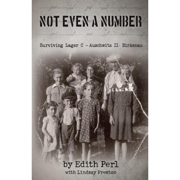 Not Even a Number: Surviving Larger C - Auschwitz II - Birkenau, Edith Perl (Author)