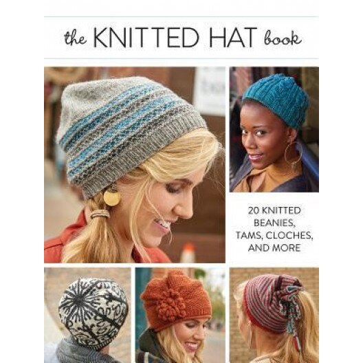 The Knitted Hat Book: 20 Knitted Beanies, Tams, Cloches, and More, Interweave Editors (Author)