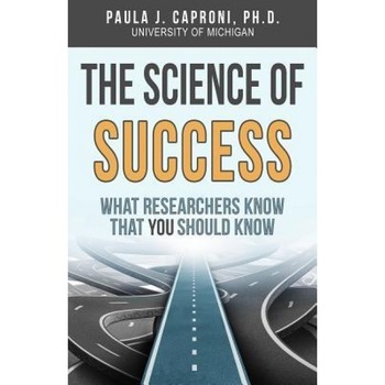 The Science of Success: What Researchers Know That You Should Know, Paula J. Caproni (Author) The Science of Success: What Researchers Know That You Should Know, Paula J. Caproni (Author)