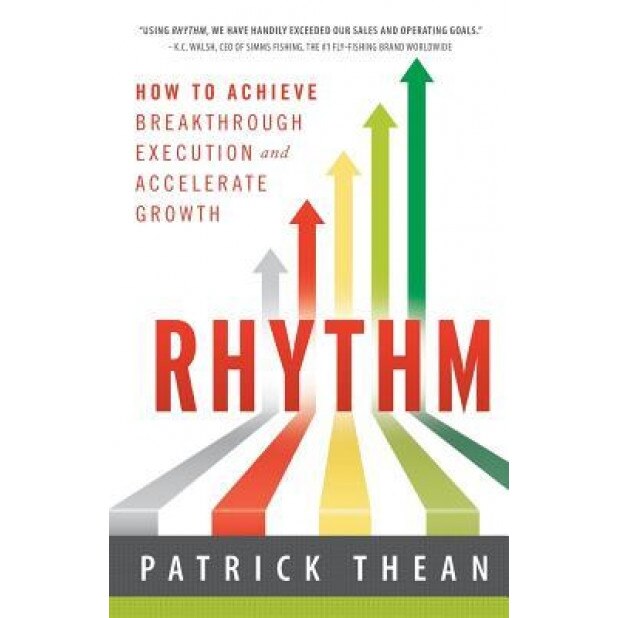 Rhythm: How to Achieve Breakthrough Execution and Accelerate Growth - Patrick Thean (Author)