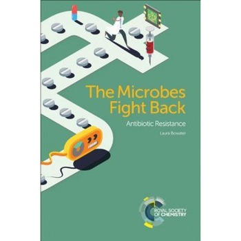 The Microbes Fight Back: Antibiotic Resistance, Laura Bowater (Author) The Microbes Fight Back: Antibiotic Resistance, Laura Bowater (Author)