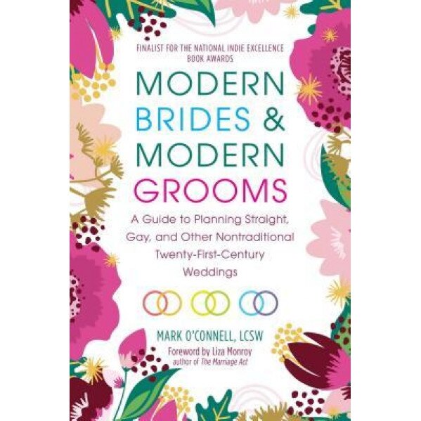 Modern Brides & Modern Grooms: A Guide to Planning Straight, Gay, and Other Nontraditional Twenty-First-Century Weddings, Mark O'Connell (Author)
