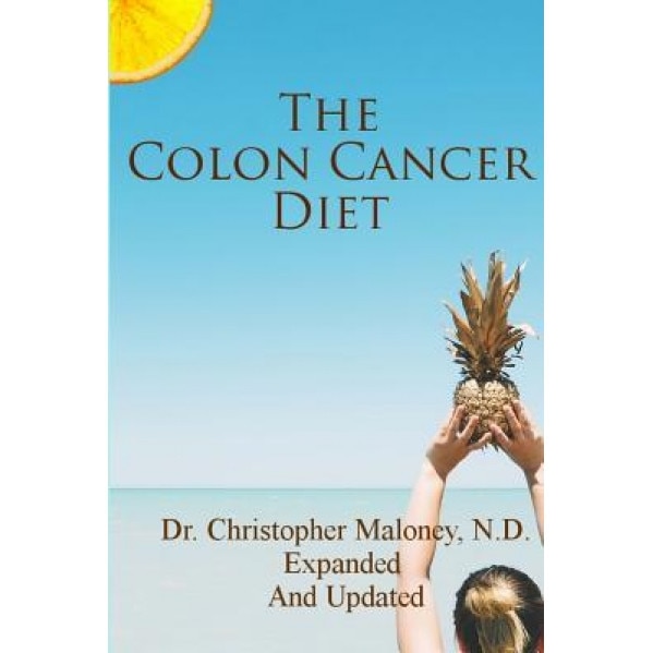 The Colon Cancer Diet, Dr Christopher J. Maloney N. D. (Author)
