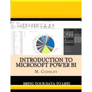 Introduction to Microsoft Power Bi: Bring Your Data to Life!, M. O. Cuddley (Author) Introduction to Microsoft Power Bi: Bring Your Data to Life!, M. O. Cuddley (Author)