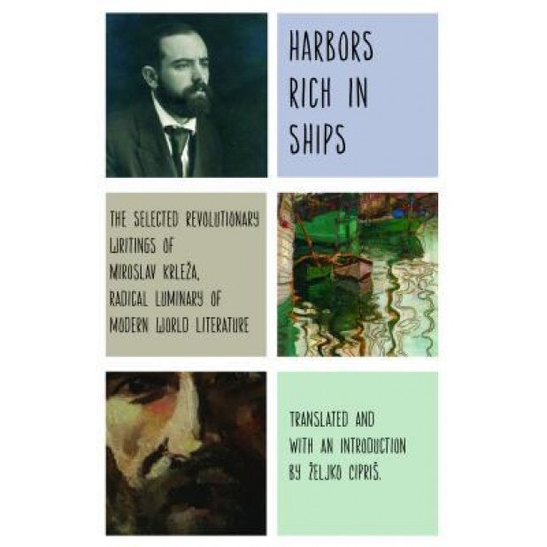 Harbors Rich with Ships: The Selected Revolutionary Writings of Miroslav Krle A, Radical Luminary of Modern World Literature, Miroslav Krle a. (Author)